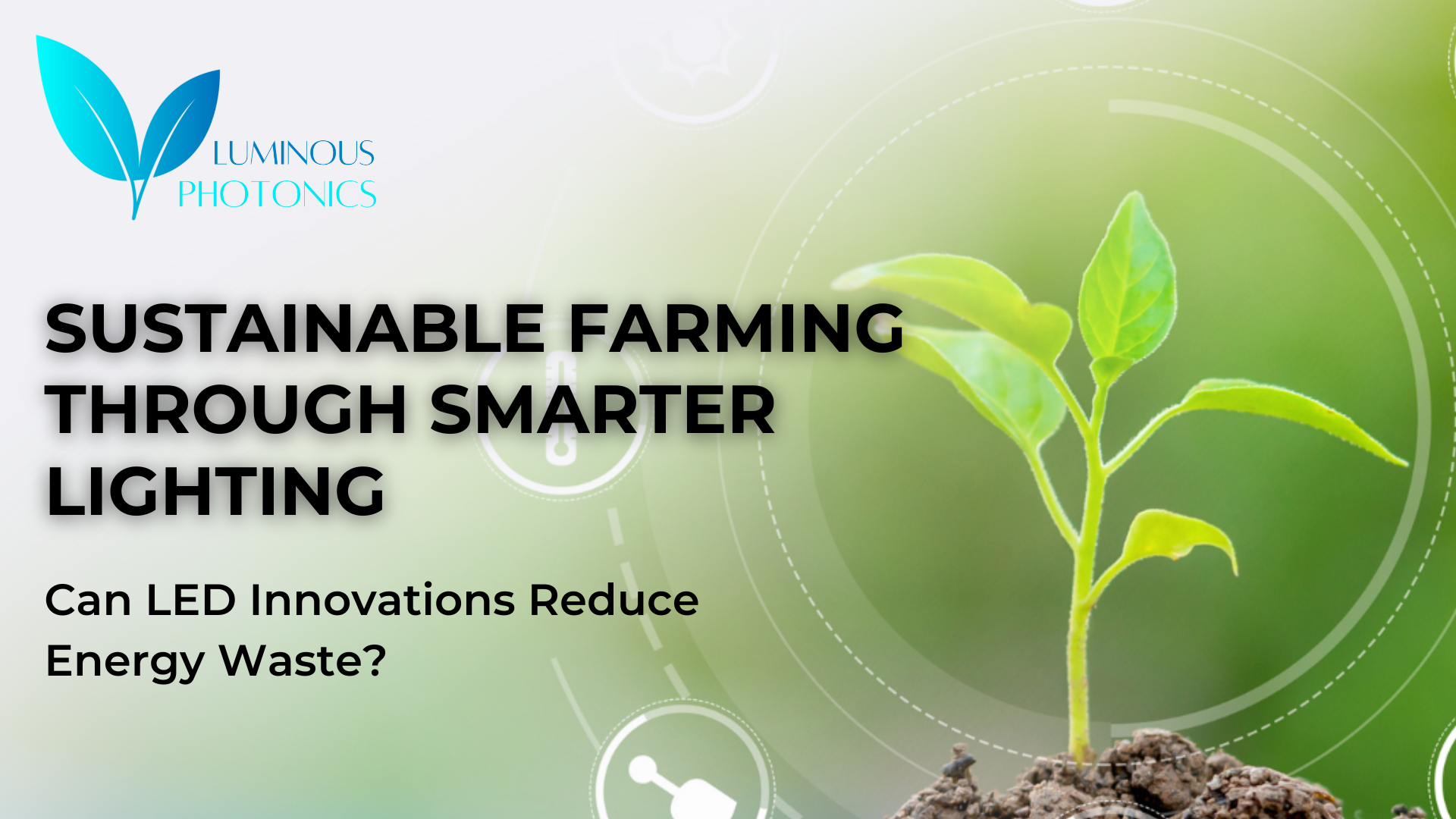 Sustainable Farming Through Smarter Lighting: Can LED Innovations Reduce Energy Waste?